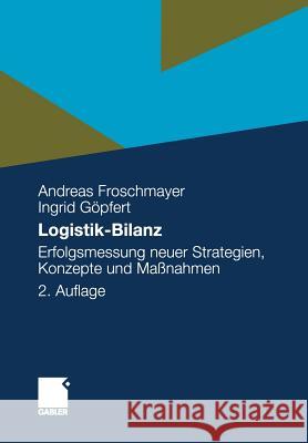 Logistik-Bilanz: Erfolgsmessung Neuer Strategien, Konzepte Und Maßnahmen Froschmayer, Andreas 9783409227230 Gabler