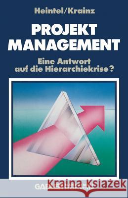 Projektmanagement: Eine Antwort Auf Die Hierarchiekrise? Heintel, Peter 9783409232012