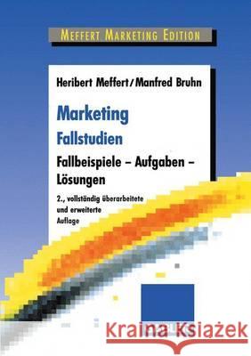 Marketing Fallstudien: Fallbeispiele -- Aufgaben -- Lösungen Meffert, Heribert 9783409236102 Gabler