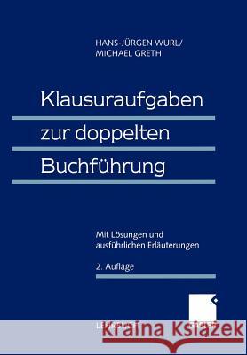 Klausuraufgaben Zur Doppelten Buchführung: Mit Lösungen Und Ausführlichen Erläuterungen Wurl, (em ). Dr Dr H. C. Hans-Jürgen 9783409237758 Gabler Verlag