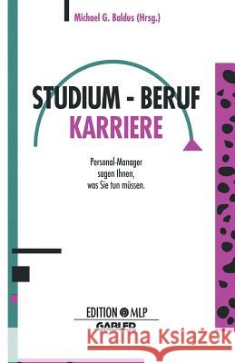 Studium -- Beruf Karriere: Personal-Manager Sagen Ihnen, Was Sie Tun Müssen Baldus, Michael G. 9783409238472 Gabler Verlag