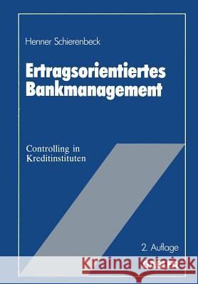 Ertragsorientiertes Bankmanagement: Betriebswirtschaftliche Grundlagen Des Controlling in Kreditinstituten Schierenbeck, Henner 9783409242004 Gabler Verlag