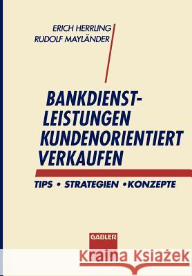 Bankdienstleistungen Kundenorientiert Verkaufen: Tips - Strategien - Konzepte Herrling, Erich 9783409242035