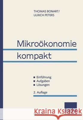 Mikroökonomie Kompakt: ? Einführung ? Aufgaben ? Lösungen Bonart, Thomas 9783409260206 Gabler Verlag