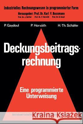 Deckungsbeitragsrechnung: -- Eine Programmierte Unterweisung -- Gaydoul, Peter 9783409260411 Betriebswirtschaftlicher Verlag Gabler