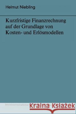 Kurzfristige Finanzrechnung Auf Der Grundlage Von Kosten- Und Erlösmodellen Niebling, Helmut 9783409260619 Gabler Verlag