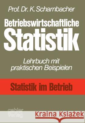 Betriebswirtschaftliche Statistik: Lehrbuch Mit Praktischen Beispielen Scharnbacher, Kurt 9783409270212