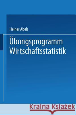 Übungsprogramm Wirtschaftsstatistik: Studienprogramm Statistik Für Betriebs- Und Volkswirte Abels, Heiner 9783409270618 Gabler Verlag