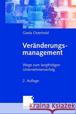 Veränderungsmanagement: Wege Zum Langfristigen Unternehmenserfolg Osterhold, Gisela 9783409288774
