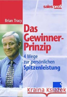 Das Gewinner-Prinzip: Wege Zur Persönlichen Spitzenleistung Tracy, Brian 9783409294102 Gabler