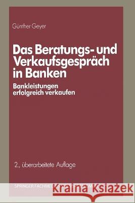 Das Beratungs- und Verkaufsgespräch in Banken: Bankleistungen erfolgreich verkaufen Geyer, Günther 9783409296380