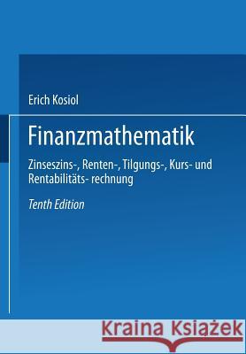 Finanzmathematik: Zinseszins-, Renten-, Tilgungs-, Kurs- Und Rentabilitätsrechnung Kosiol, Erich 9783409302012 Springer