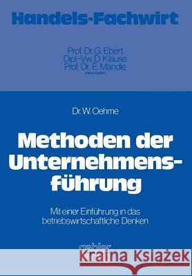 Methoden Der Unternehmensführung: Mit Einer Einführung in Das Betriebswirtschaftliche Denken Oehme, Wolfgang 9783409304610 Gabler Verlag