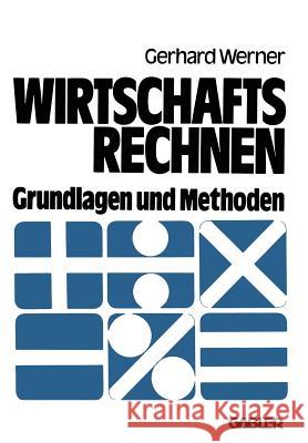 Wirtschaftsrechnen: Grundlagen Und Methoden Werner, Gerhard 9783409305310