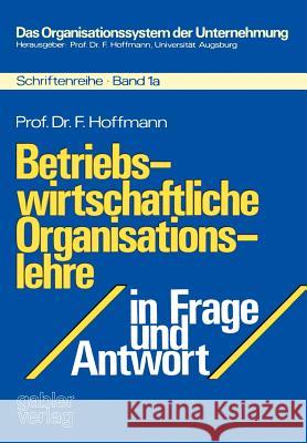 Betriebswirtschaftliche Organisationslehre in Frage Und Antwort Hoffmann, Friedrich 9783409310444 Gabler Verlag