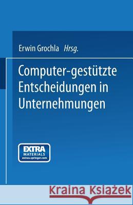 Computer-Gestützte Entscheidungen in Unternehmungen Grochla, Erwin 9783409310826