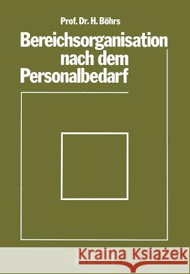 Bereichsorganisation Nach Dem Personalbedarf: Mit Beispielen Analytischer Personalbedarfsermittlung in Industriebetrieben Hermann Bohrs Hermann Beohrs 9783409311175 Gabler Verlag