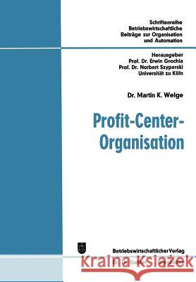 Profit-Center-Organisation: Organisatorische Analyse Von Strukturbewertungsproblemen in Funktionalen Und Profit-Center-Orientierten Organisationen Welge, Martin K. 9783409312929 Gabler Verlag