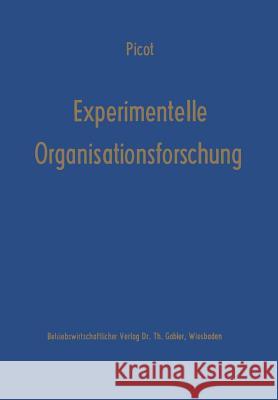 Experimentelle Organisationsforschung: Methodische Und Wissenschaftstheoretische Grundlagen Picot, Arnold 9783409314640
