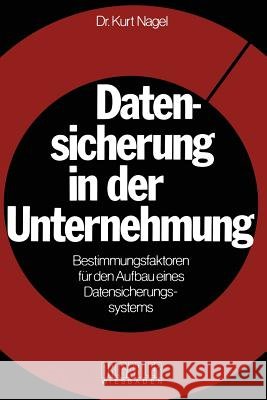 Datensicherung in Der Unternehmung: Bestimmungsfaktoren Für Den Aufbau Eines Datensicherungssystems Nagel, Kurt 9783409315142 Gabler Verlag