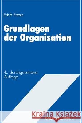 Grundlagen Der Organisation: Die Organisationsstruktur Der Unternehmung Frese, Erich 9783409316842 Gabler Verlag