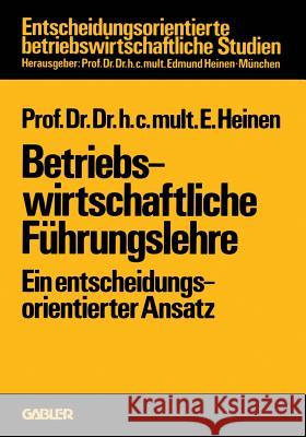 Betriebswirtschaftliche Führungslehre: Ein Entscheidungsorientierter Ansatz Heinen, Edmund 9783409316927