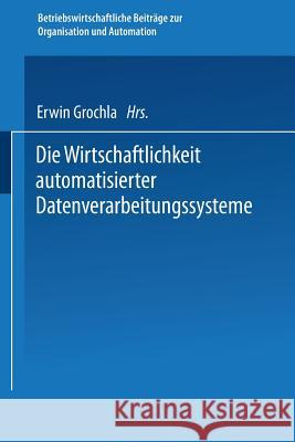Die Wirtschaftlichkeit Automatisierter Datenverarbeitungssysteme Erwin Grochla Erwin Grochla 9783409318426 Springer
