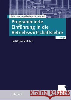 Programmierte Einführung in Die Betriebswirtschaftslehre: Institutionenlehre Mertens, Peter 9783409320894 Gabler Verlag