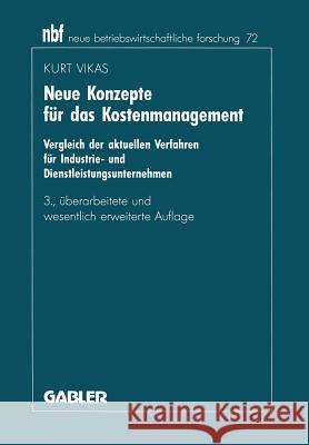 Neue Konzepte Für Das Kostenmanagement: Vergleich Der Aktuellen Verfahren Für Industrie- Und Dienstleistungsunternehmen Vikas, Kurt 9783409322126 Gabler Verlag