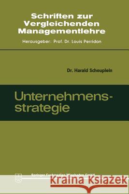 Unternehmensstrategie: Ziele, Grundsätze Und Hilfsmittel Scheuplein, Harald 9783409324915 Springer