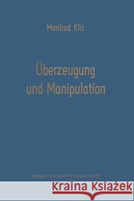 Überzeugung Und Manipulation: Grundlagen Einer Theorie Betriebswirtschaftlicher Führungsstile Klis, Manfred 9783409325325 Gabler Verlag