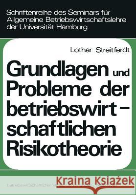 Grundlagen Und Probleme Der Betriebswirtschaftlichen Risikotheorie Streitferdt, Lothar 9783409330626 Gabler Verlag