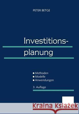 Investitionsplanung: Methoden -- Modelle -- Anwendungen Betge, Peter 9783409334242 Gabler Verlag