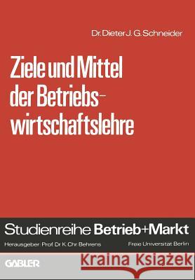 Ziele Und Mittel Der Betriebswirtschaftslehre Dieter J. G. Schneider 9783409334310 Gabler Verlag