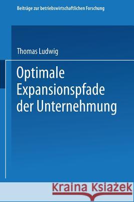 Optimale Expansionspfade Der Unternehmung Ludwig, Thomas 9783409334617