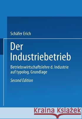 Der Industriebetrieb: Betriebswirtschaftslehre Der Industrie Auf Typologischer Grundlage Schafer Erich 9783409335218