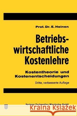 Betriebswirtschaftliche Kostenlehre: Kostentheorie und Kostenentscheidungen Edmund Heinen 9783409336253 Betriebswirtschaftlicher Verlag Gabler