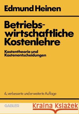 Betriebswirtschaftliche Kostenlehre: Kostentheorie Und Kostenentscheidungen Heinen, Edmund 9783409336291 Gabler Verlag