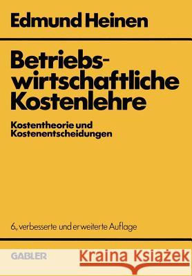 Betriebswirtschaftliche Kostenlehre: Kostentheorie Und Kostenentscheidungen Heinen, Edmund 9783409336291