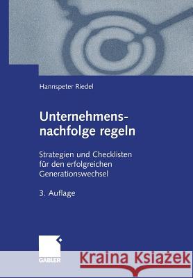 Unternehmensnachfolge Regeln: Strategien Und Checklisten Für Den Erfolgreichen Generationswechsel Riedel, Hannspeter 9783409338806 Gabler Verlag