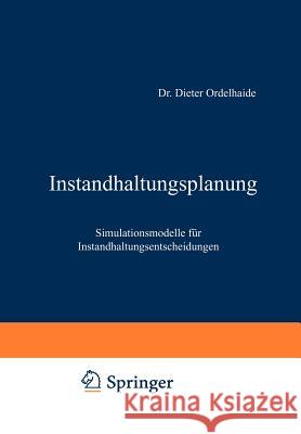 Instandhaltungsplanung: Simulationsmodelle Für Instandhaltungsentscheidungen Ordelheide, Dieter 9783409340212 Gabler Verlag