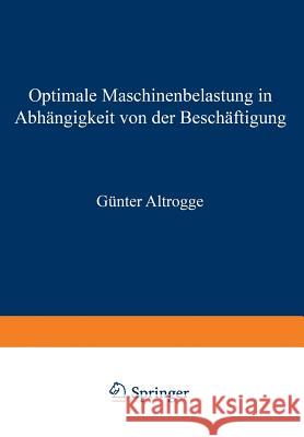 Optimale Maschinenbelastung in Abhängigkeit Von Der Beschäftigung Altrogge, Günter 9783409340328