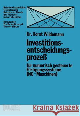 Investitionsentscheidungsprozeß Für Numerisch Gesteuerte Fertigungssysteme (Nc-Maschinen) Wildemann, Horst 9783409343718