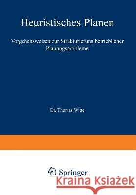 Heuristisches Planen: Vorgehensweisen Zur Strukturierung Betrieblicher Planungsprobleme Witte, Thomas 9783409345316