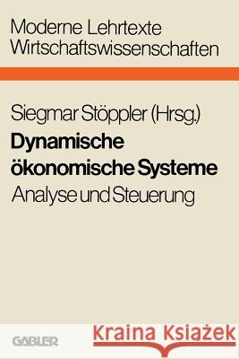 Dynamische Ökonomische Systeme: Analyse Und Steuerung Stöppler, Siegmar 9783409345514 Springer