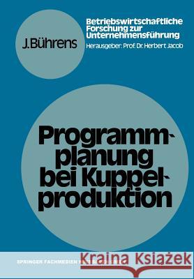 Programmplanung Bei Kuppelproduktion: Anpassungsmaßnahmen Zur Harmonisierung Von Produktions- Und Nachfrageverhältnissen Bei Kuppelproduktion Unter Be Bührens, Jürgen 9783409345811 Gabler Verlag