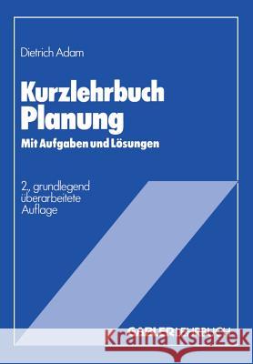 Kurzlehrbuch Planung: Mit Aufgaben Und Lösungen Adam, Dietrich 9783409346122 Gabler Verlag