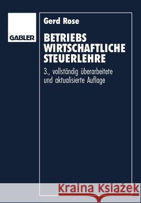 Betriebswirtschaftliche Steuerlehre: Eine Einführung Für Fortgeschrittene Rose, Gerd 9783409350006 Springer