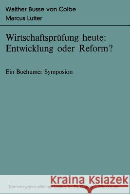Wirtschaftsprüfung Heute: Entwicklung Oder Reform?: Ein Bochumer Symposion Busse Von Colbe, Walther 9783409350617 Gabler Verlag