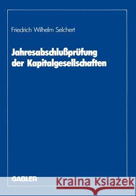 Jahresabschlußprüfung Der Kapitalgesellschaften Selchert, Friedrich W. 9783409350822